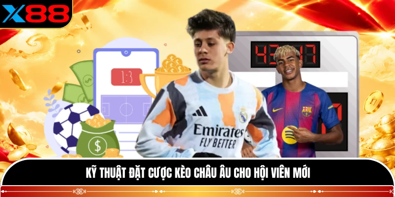 Kỹ thuật đặt cược kèo châu âu cho hội viên mới