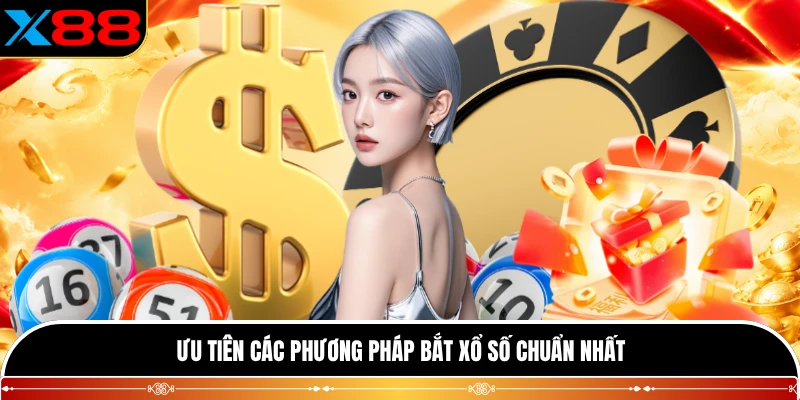 Ưu tiên các phương pháp bắt xổ số chuẩn nhất